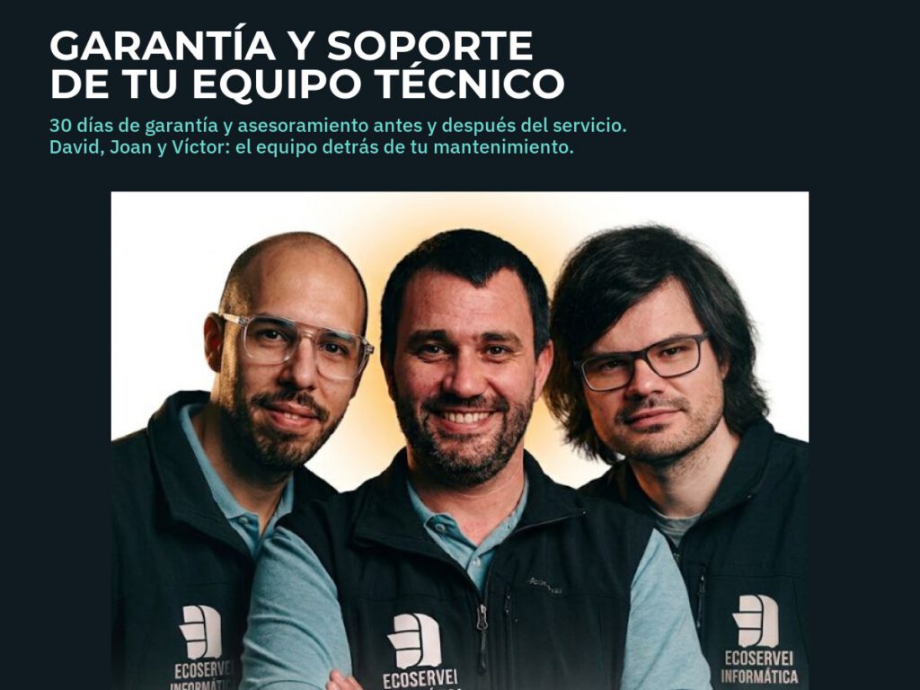 30 dias de garantia y soporte tecnico personalizado, equipo Ecoservei Informatica